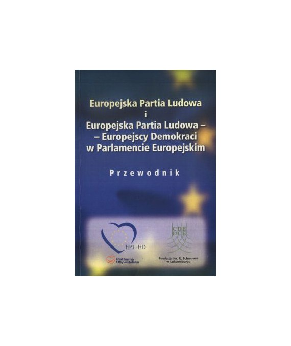 Europejska Partia Ludowa i Europejska Partia Ludowa-Europejscy Demokraci w Parlamencie Europejskim. Przewodnik
