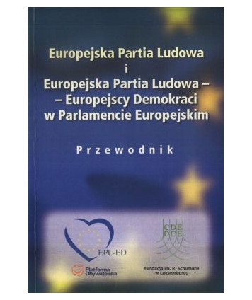 Europejska Partia Ludowa i Europejska Partia Ludowa-Europejscy Demokraci w Parlamencie Europejskim. Przewodnik
