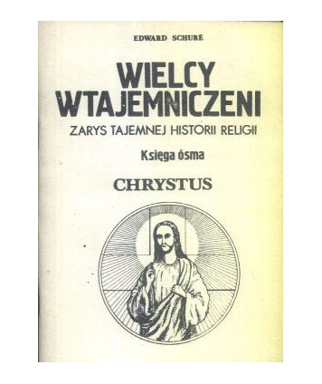 Wielcy wtajemniczeni. Zarys tajemnej historii religii, księga 8, Jezus posłannictwo Chrystusowe