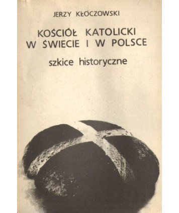 Kościół katolicki w świecie i w Polsce. Szkice historyczne