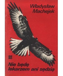 Nie będę lekarzem ani sędzią