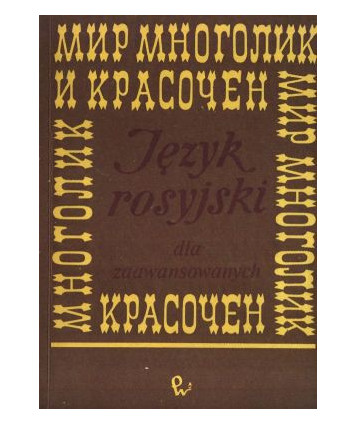 Mir mnogolik i krasoczjen. Podręcznik języka rosyjskiego dla zaawansowanych