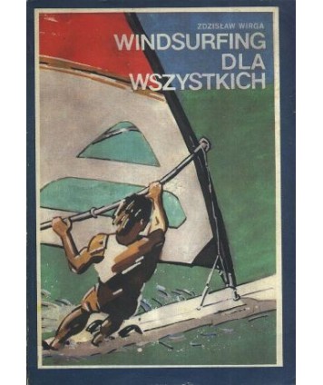 Windsurfing dla wszystkich. Poradnik dla żeglujących na desce