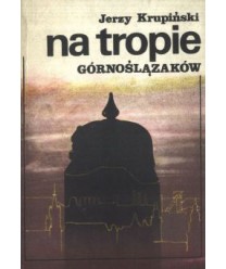 Na tropie Górnoślązaków. Akcje policji pruskiej w latach 1902-1910