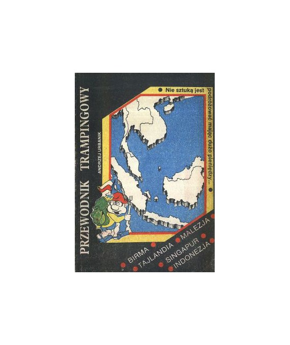 Przewodnik trampingowy. Birma, Tajlandia, Malezja, Singapur, Indonezja