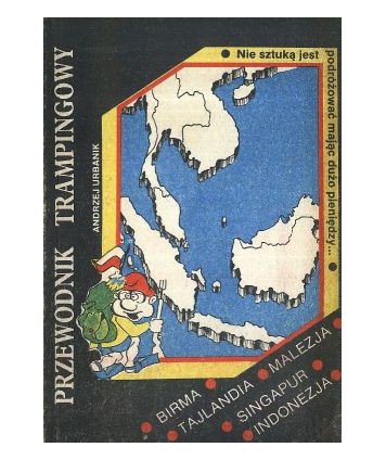Przewodnik trampingowy. Birma, Tajlandia, Malezja, Singapur, Indonezja