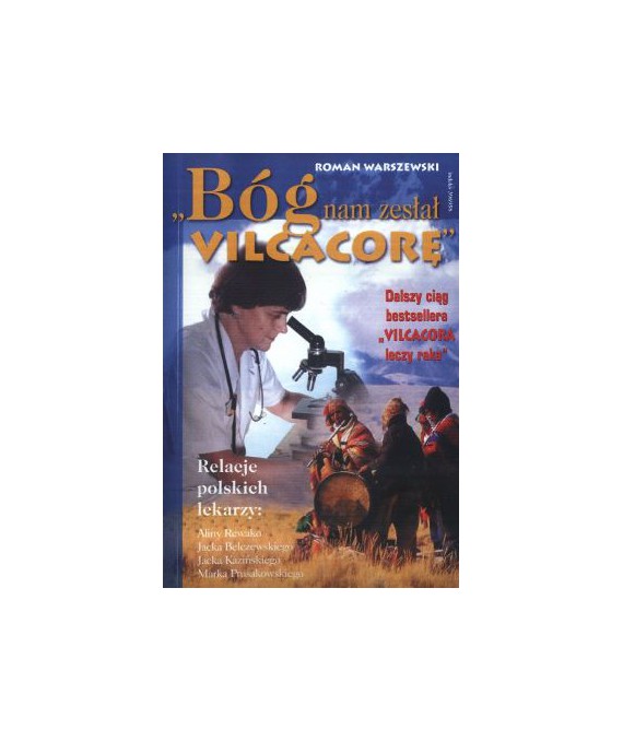 Bóg nam został Vilcacorę. Relacje polskich lekarz: Rewako A., Balczewskiego J., Kazińskiego J., Prusakowskiego M.