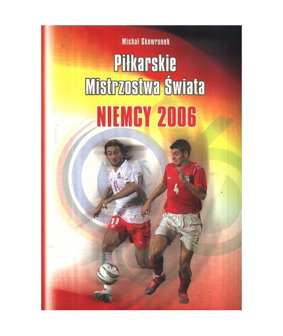 Piłkarskie Mistrzostwa Świata. Niemcy 2006