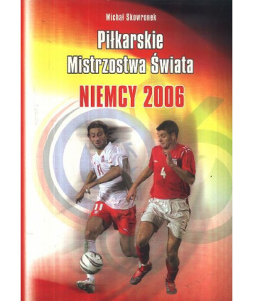 Piłkarskie Mistrzostwa Świata. Niemcy 2006