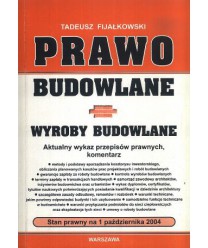 Prawo budowlane. Wyroby budowlane. Stan prawny na 1.10.2004 r.