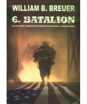 6. Batalion. Na ratunek uwięzionym obrońcom Bataanu i Corregidoru