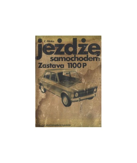 Jeżdżę samochodem Zastava 1100P. Technika jazdy, obsługa i usoprawnienia