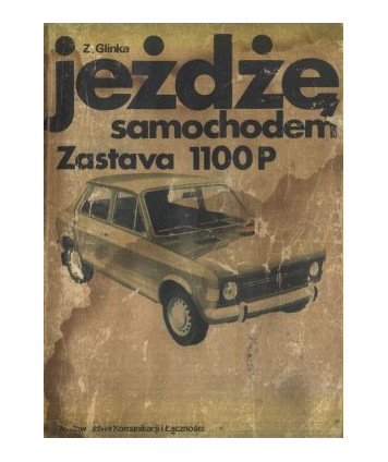 Jeżdżę samochodem Zastava 1100P. Technika jazdy, obsługa i usoprawnienia