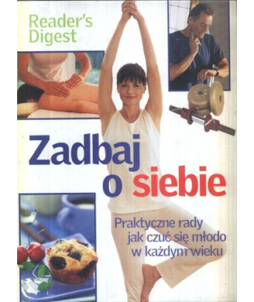Zadbaj o siebie. Praktyczne rady jak czuć się młodo w każdym wieku