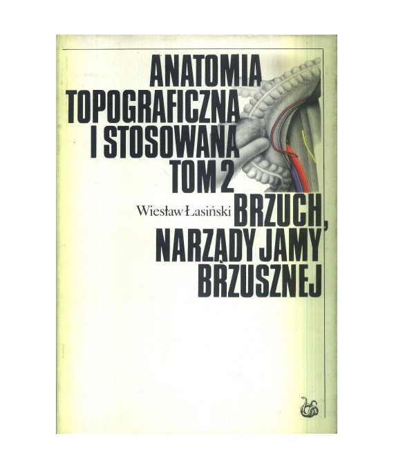 Anatomia topograficzna i stosowana t.2 Brzuch, narządy jamy brzusznej
