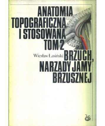Anatomia topograficzna i stosowana t.2 Brzuch, narządy jamy brzusznej