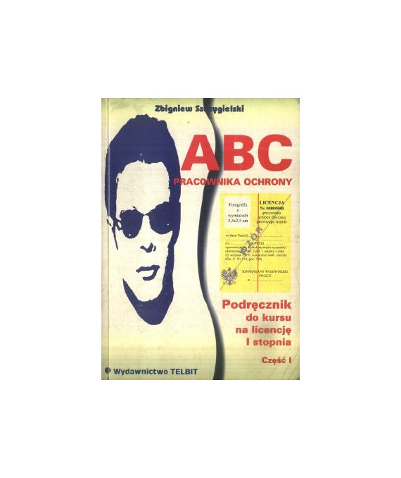 ABC pracownika ochrony. Podręcznik do kursu na licencję I stopnia, cz.1