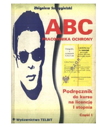 ABC pracownika ochrony. Podręcznik do kursu na licencję I stopnia, cz.1