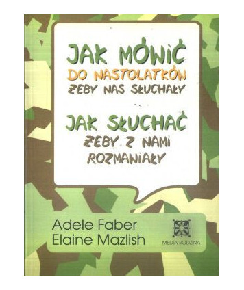 Jak mówić do nastolatków żeby nas słuchały. Jak słuchać żeby z nami rozmawiały