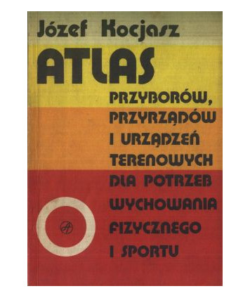 Atlas przyborów, przyrządów i urządzeń terenowych dla potrzeb wychowania fizycznego i sportu