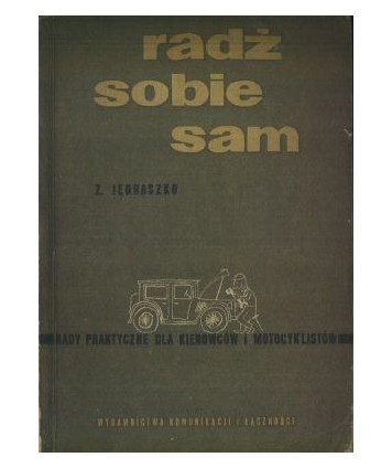 Radź sobie sam Rady praktyczne dla kierowców i motocyklistów