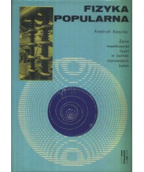 Fizyka popularna. Zarys współczesnej fizyki w świetle najnowszych badań