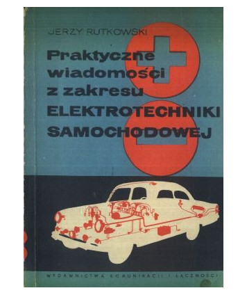 Praktyczne wiadomości z zakresu elektrotechniki samochodowej