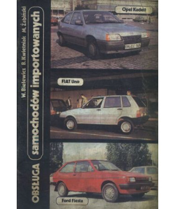 Obsługa samochodów importowanych. Opel Kadett, Fiat Uno, Ford Fiesta