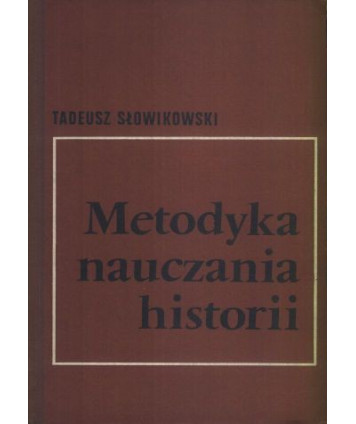 Metodyka nauczania historii. Podręcznik dla studium nauczycielskiego