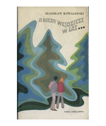 A kiedy wejdziesz w las...