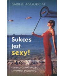 Sukces jest seksy. Kobiecość gwarancją satysfakcji zawodowej