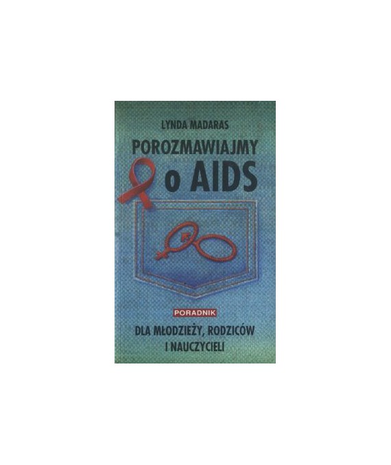 Porozmawiajmy o AIDS. Poradnik dla nastolatków, rodziców i nauczycieli