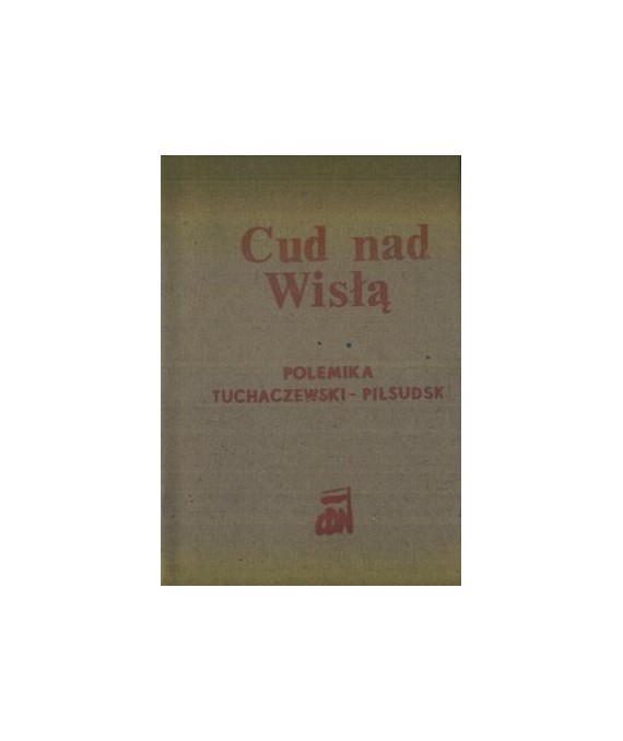 Cud nad Wisłą. Polemika Józefa Piłsudskiego z Michałem Tuchaczewskim (fragmenty)