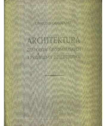 Architektura zespołów śródmiejskich i problemy dziedzictwa