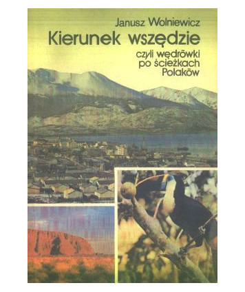 Kierunek wszędzie czyli wędrówki po ścieżkach Polaków