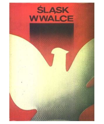 Śląsk w walce. Antologia piśmiennictwa poświęconego walce ludu śląskiego w latach 1918-1945