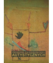 Przewodnik dla rodziców dzieci autystycznych. Odpowiedzi na najczęstsze pytania