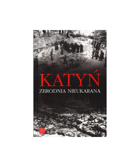 Katyń. Zbrodnia nieukarana