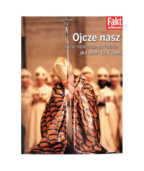 Ojcze nasz. Życie największego Polaka 18.04.1920 - 02.04.2005