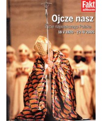 Ojcze nasz. Życie największego Polaka 18.04.1920 - 02.04.2005