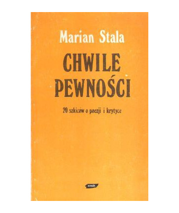 Chwile pewności. 20 szkiców o poezji i krytyce