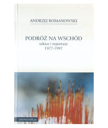 Podróż na wschód szkice i reportaże 1977-1997
