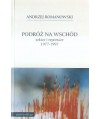 Podróż na wschód szkice i reportaże 1977-1997
