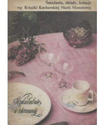 Wykwintnie i skromnie. Śniadania, obiady, kolacje wg Książki Kucharskiej Marii Monatowej