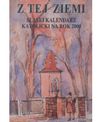 Z tej ziemi. Śląski kalendarz katolicki na rok 2000