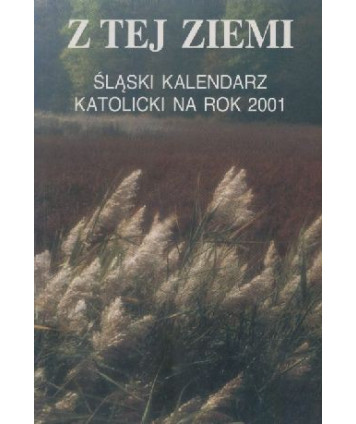 Z tej ziemi. Śląski kalendarz katolicki na rok 2001