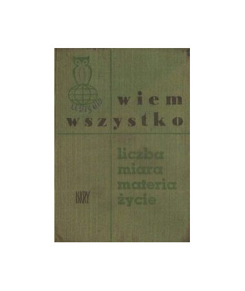 Wiem wszytko. Liczba, miara, materia, życie
