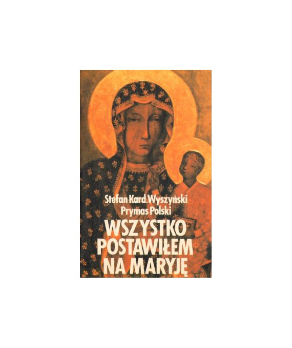 Wszystko postawiłem na Maryję