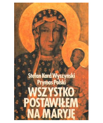 Wszystko postawiłem na Maryję