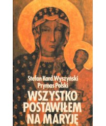 Wszystko postawiłem na Maryję